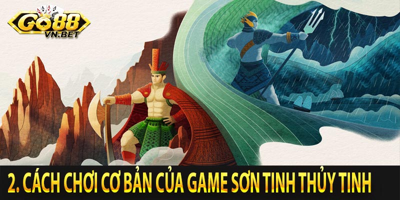 2. Cách chơi cơ bản của game sơn tinh thủy tinh 