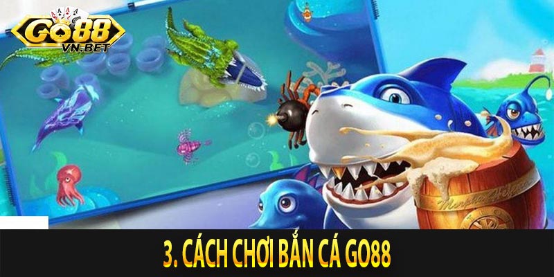 3. Cách chơi Bắn Cá Go88