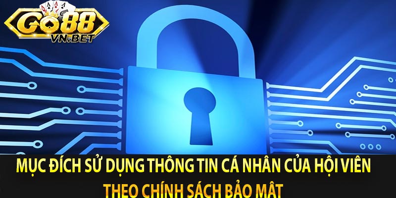 Mục đích sử dụng thông tin cá nhân của hội viên theo chính sách bảo mật 