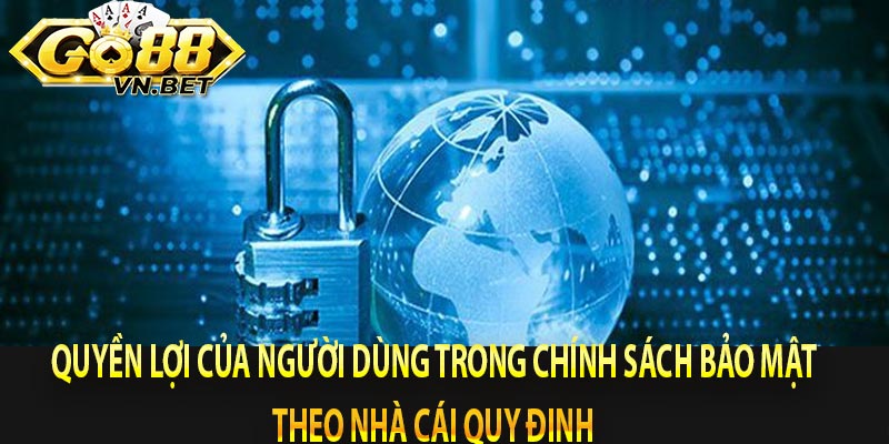 Quyền lợi của người dùng trong chính sách bảo mật theo nhà cái quy định 